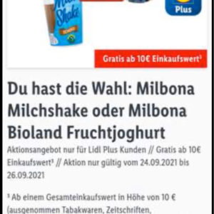 Lidl Plus App  :   1x gratis Milk Shake oder Bio Jogurt  ab 10€ Einkaufswert(Startet morgen  24.09.2921)