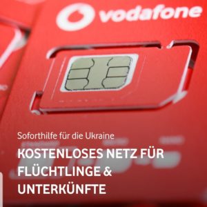 GRATIS von Vodafone: 10.000 kostenlose SIM-Karten für *Ukrainer auf der Flucht* und 1.000 GigaCubes für *Flüchtlingsheime*