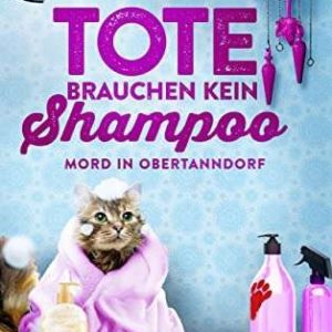 GRATIS "Tote brauchen kein Shampoo - Mord in Obertanndorf" lesen, anhören und downloaden beim Bastei Lübbe Verlag