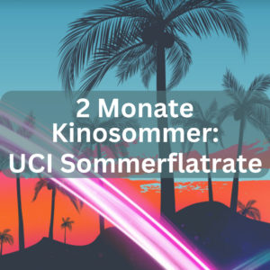 🎥 🍿 UCI Sommerflatrate: 2 Monate Kinosommer für 2 Personen nur 49€!