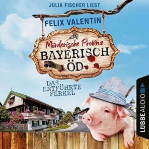 Bayerisch Öd - Das entführte Ferkel kostenlos downloaden für Kinder als Hörbuch und eBook