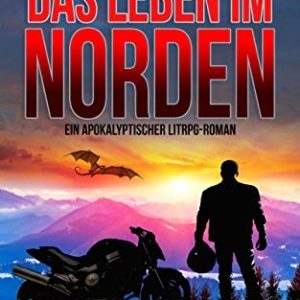 Das Leben im Norden: Ein Apokalyptischer LitRPG-Roman (Die System-Apokalypse 1) kostenlos für Kindle und Tolino