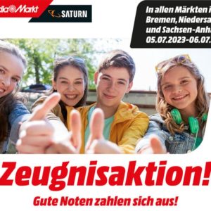 *endet* Zeugnisaktion bei MediaMarkt und SATURN in Bremen, Niedersachsen und Sachsen-Anhalt am 05.+06.07.2023