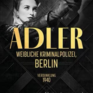 Adler, Weibliche Kriminalpolizei, Berlin: Verdunklung 1940 (eBook ,ePub)