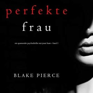 Die perfekte Frau (Ein spannender Psychothriller mit Jessie Hunt) kostenlos downloaden bei Amazon für euren Kindle