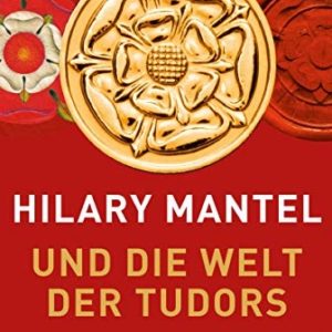 "Hilary Mantel und die Welt der Tudors" kostenlos für Kindle und Tolino