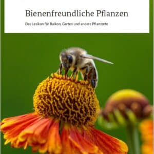 Bienenfreundliche Pflanzen – Das Lexikon für Balkon, Garten und andere Pflanzenorte kostenlos bestellen oder downloaden