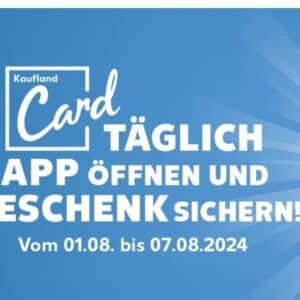 1.- 7.8. täglich ein Geschenk mit der Kaufland-App