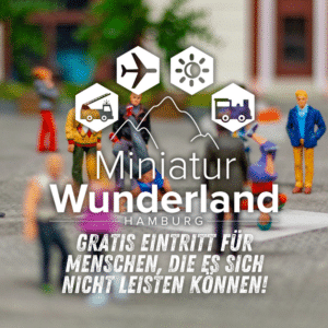 🌍 Miniatur Wunderland Hamburg: Freier Eintritt für alle, die es sich sonst nicht leisten können 💛