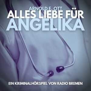 Gratis-Hoerspiele: Arnold E. Ott – Alles Liebe für Angelika (Krimi-Klassiker)