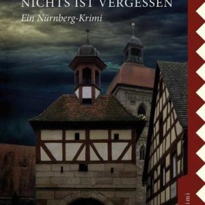 "Nichts ist vergessen: Ein Nürnberg-Krimi" kostenlos für Kindle und Tolino