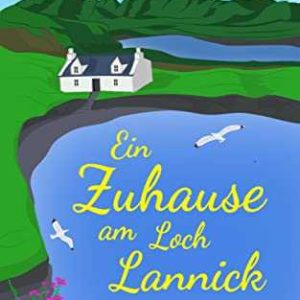 Kindle eBook gratis (statt 3,99€): „Ein Zuhause am Loch Lannick“ von Hannah Ellis