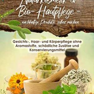 Kindle eBook gratis (statt 4,99€): „Naturkosmetik &amp; Bio-Hautpflege – nachhaltige Produkte selber machen: Gesichts-, Haar- und Körperpflege ohne Aromastoffe, schädliche Zusätze und Konservierungsmittel“ von Jasmin Hellerwald