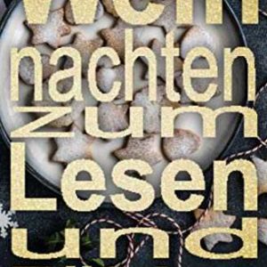 Kindle eBook gratis (statt 3,99€): „Weihnachten zum Lesen und Fühlen: Rezepte und Kurzgeschichten zu Weihnachten“ von  Penguin Random House Verlagsgruppe GmbH