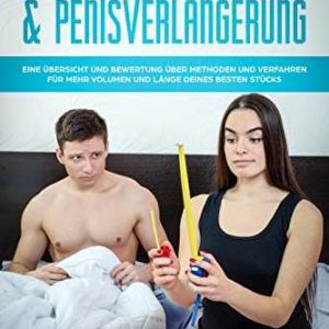 GRATIS ebook: Penisvergrößerung &amp; Penisverlängerung: Eine Übersicht und Bewertung über Methoden und Verfahren für mehr Volumen und Länge deines besten Stücks