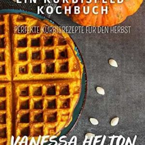 Amazon Kindle eBook gratis: Ein Kürbisfeld-Kochbuch: Perfekte Kürbisrezepte für den Herbst