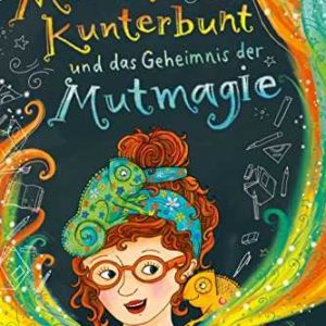 Kindle eBook für Kinder gratis (statt 9,99€): „Madame Kunterbunt, Band 1: Madame Kunterbunt und das Geheimnis der Mutmagie“ von THiLO