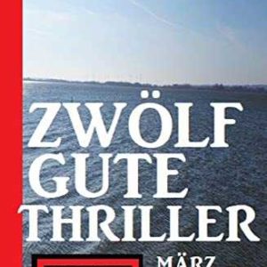 Amazon Kindle / ePub eBook gratis: Zwölf gute Thriller März 2022