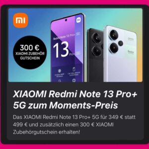 *SUPER* XIAOMI Redmi Note 13 Pro+ 5G (512GB) für 349€ + 300€ Gutschein für weiteren Einkauf