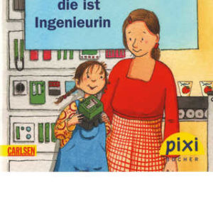 Pixi-Buch "Meine Freundin, die ist Ingenieurin" kostenlos bestellen für Ingenieure, Erzieher, Lehrer, Hochschuldozenten oder sonstige institutionelle Nutzer